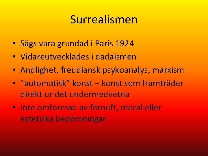 Surrealismen Sägs vara grundad i Paris 1924 Vidareutvecklades i dadaismen Andlighet, freudiansk psykoanalys, marxism
