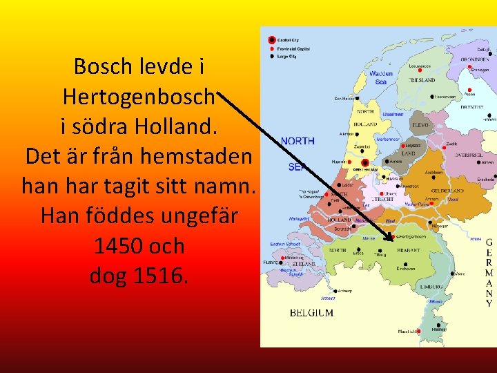 Bosch levde i Hertogenbosch i södra Holland. Det är från hemstaden har tagit sitt