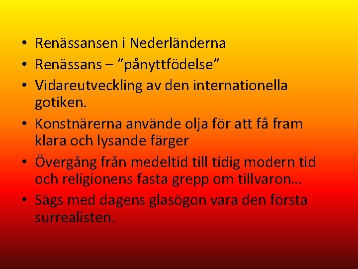  • Renässansen i Nederländerna • Renässans – ”pånyttfödelse” • Vidareutveckling av den internationella