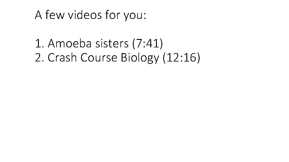 A few videos for you: 1. Amoeba sisters (7: 41) 2. Crash Course Biology