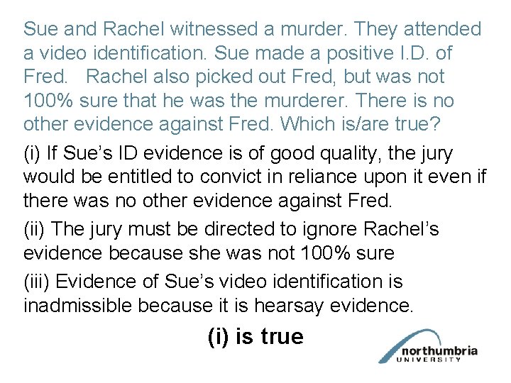 Sue and Rachel witnessed a murder. They attended a video identification. Sue made a