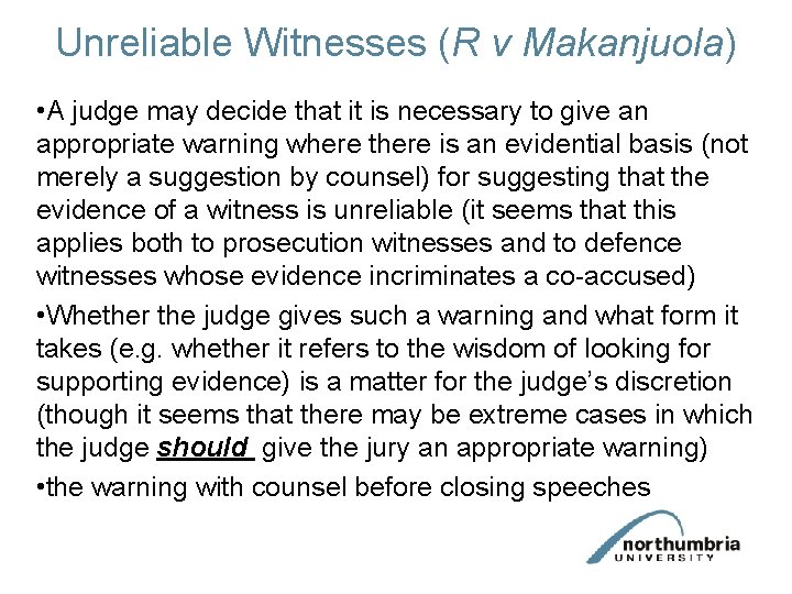 Unreliable Witnesses (R v Makanjuola) • A judge may decide that it is necessary