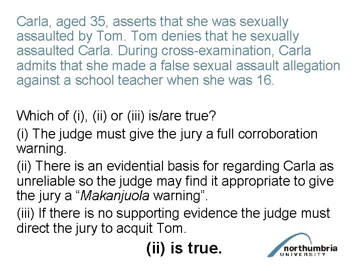 Carla, aged 35, asserts that she was sexually assaulted by Tom denies that he