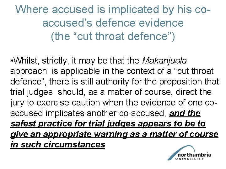 Where accused is implicated by his coaccused’s defence evidence (the “cut throat defence”) •