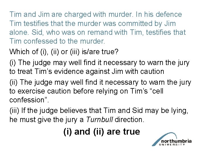 Tim and Jim are charged with murder. In his defence Tim testifies that the