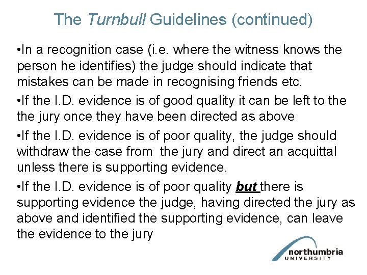 The Turnbull Guidelines (continued) • In a recognition case (i. e. where the witness