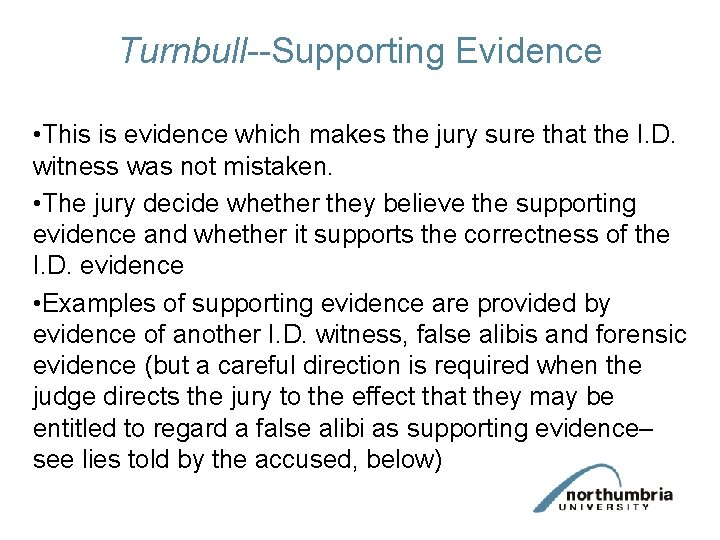 Turnbull--Supporting Evidence • This is evidence which makes the jury sure that the I.