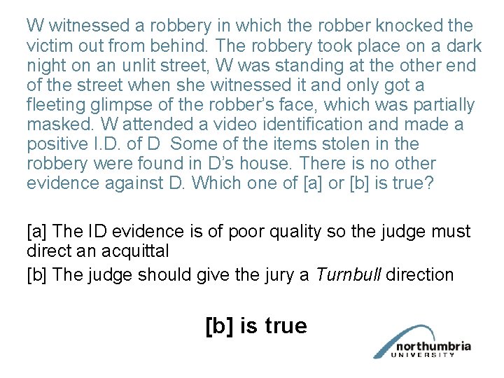 W witnessed a robbery in which the robber knocked the victim out from behind.
