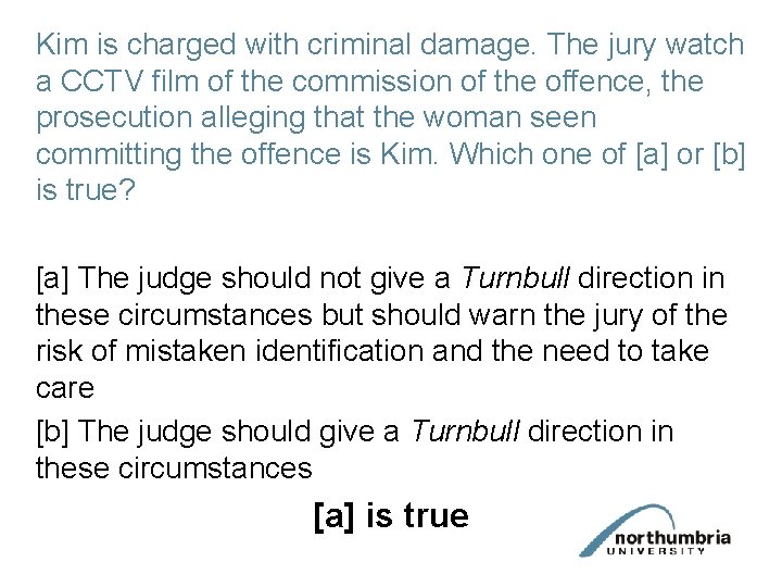 Kim is charged with criminal damage. The jury watch a CCTV film of the