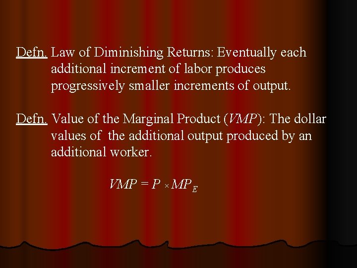 Defn. Law of Diminishing Returns: Eventually each additional increment of labor produces progressively smaller