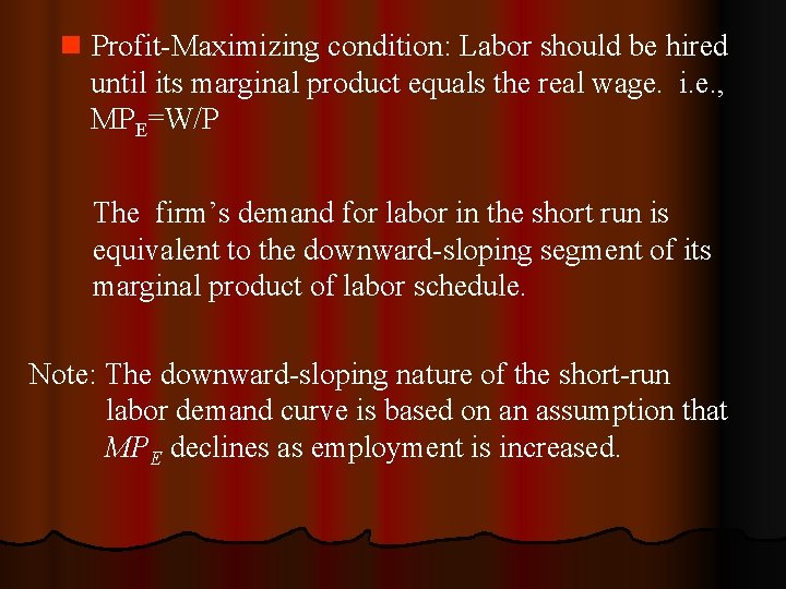 n Profit-Maximizing condition: Labor should be hired until its marginal product equals the real