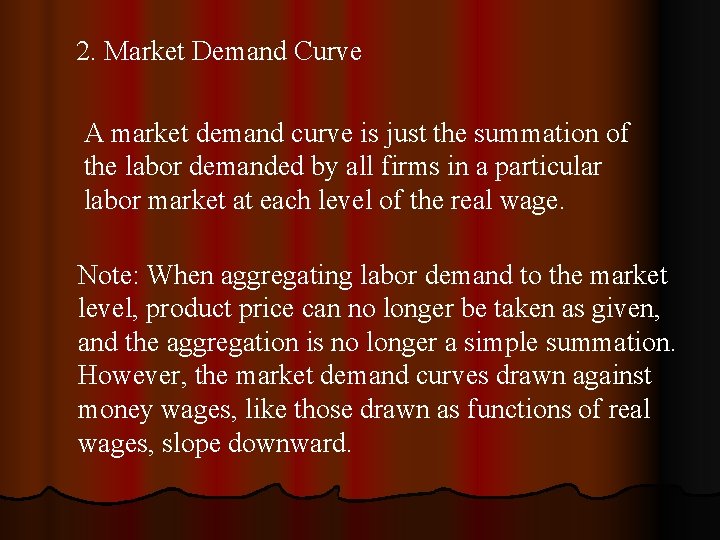 2. Market Demand Curve A market demand curve is just the summation of the