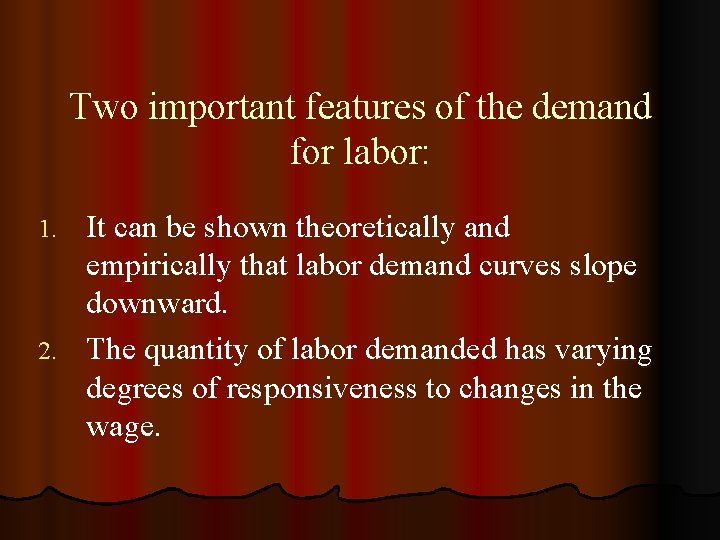 Two important features of the demand for labor: It can be shown theoretically and