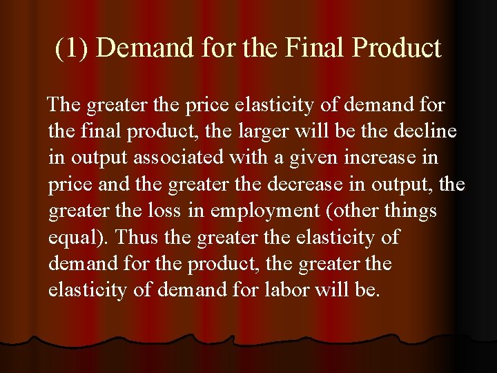 (1) Demand for the Final Product The greater the price elasticity of demand for