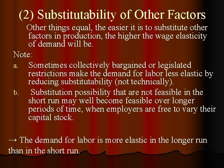 (2) Substitutability of Other Factors Other things equal, the easier it is to substitute
