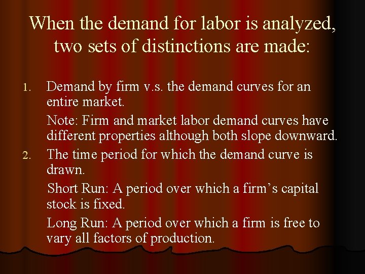 When the demand for labor is analyzed, two sets of distinctions are made: 1.