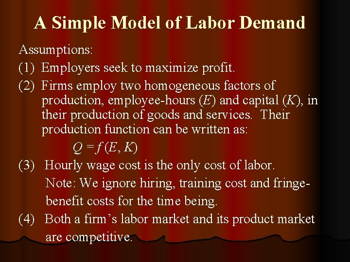 A Simple Model of Labor Demand Assumptions: (1) Employers seek to maximize profit. (2)