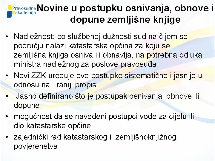 Novine u postupku osnivanja, obnove i dopune zemljišne knjige • Nadležnost: po službenoj dužnosti