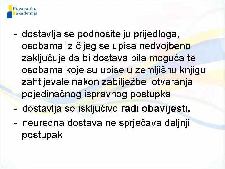 - dostavlja se podnositelju prijedloga, osobama iz čijeg se upisa nedvojbeno zaključuje da bi