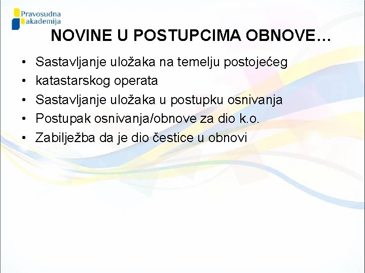 NOVINE U POSTUPCIMA OBNOVE… • • • Sastavljanje uložaka na temelju postojećeg katastarskog operata