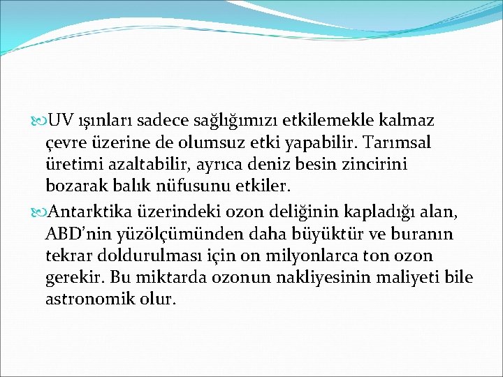  UV ışınları sadece sağlığımızı etkilemekle kalmaz çevre üzerine de olumsuz etki yapabilir. Tarımsal