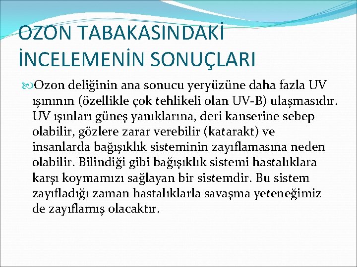 OZON TABAKASINDAKİ İNCELEMENİN SONUÇLARI Ozon deliğinin ana sonucu yeryüzüne daha fazla UV ışınının (özellikle