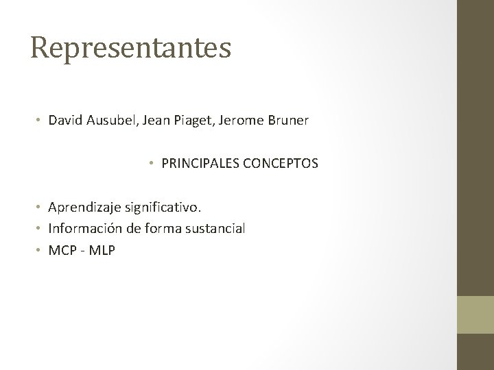 Representantes • David Ausubel, Jean Piaget, Jerome Bruner • PRINCIPALES CONCEPTOS • Aprendizaje significativo.
