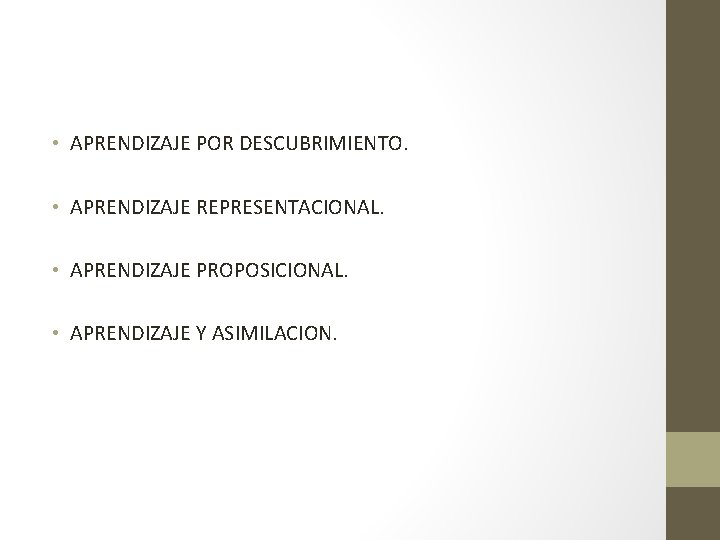  • APRENDIZAJE POR DESCUBRIMIENTO. • APRENDIZAJE REPRESENTACIONAL. • APRENDIZAJE PROPOSICIONAL. • APRENDIZAJE Y