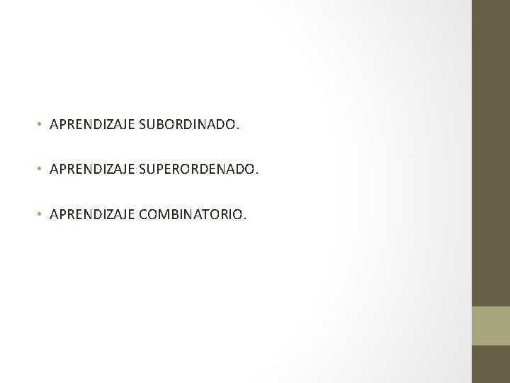  • APRENDIZAJE SUBORDINADO. • APRENDIZAJE SUPERORDENADO. • APRENDIZAJE COMBINATORIO. 