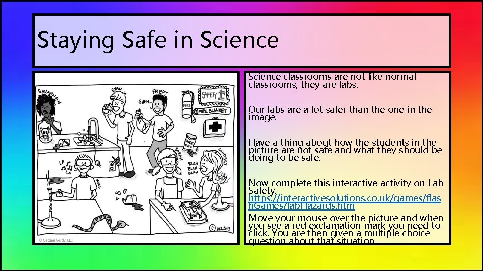 Staying Safe in Science classrooms are not like normal classrooms, they are labs. Our