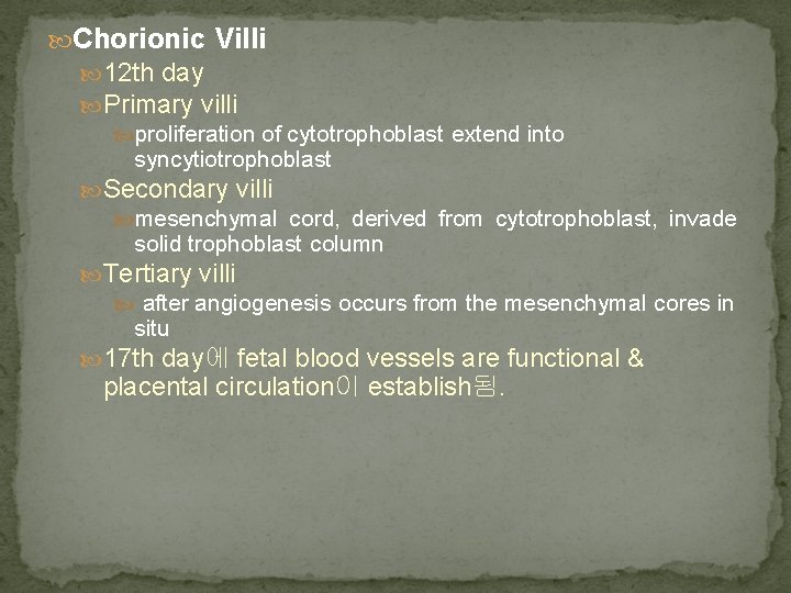  Chorionic Villi 12 th day Primary villi proliferation of cytotrophoblast extend into syncytiotrophoblast