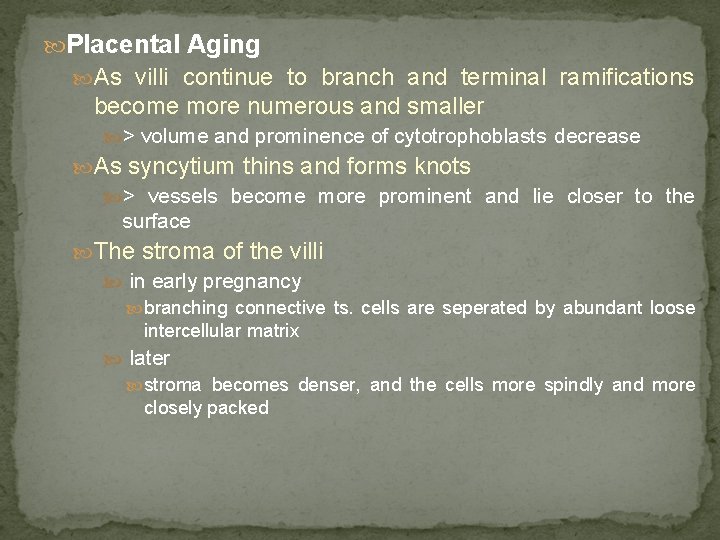  Placental Aging As villi continue to branch and terminal ramifications become more numerous