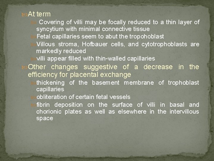  At term Covering of villi may be focally reduced to a thin layer