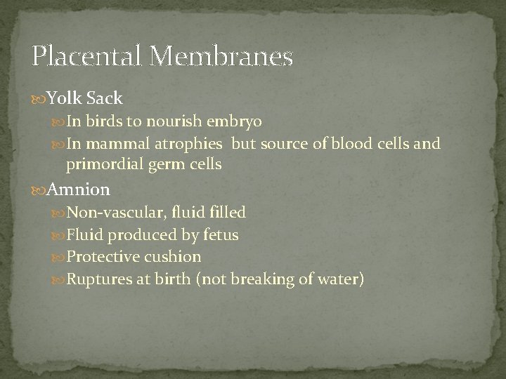 Placental Membranes Yolk Sack In birds to nourish embryo In mammal atrophies but source