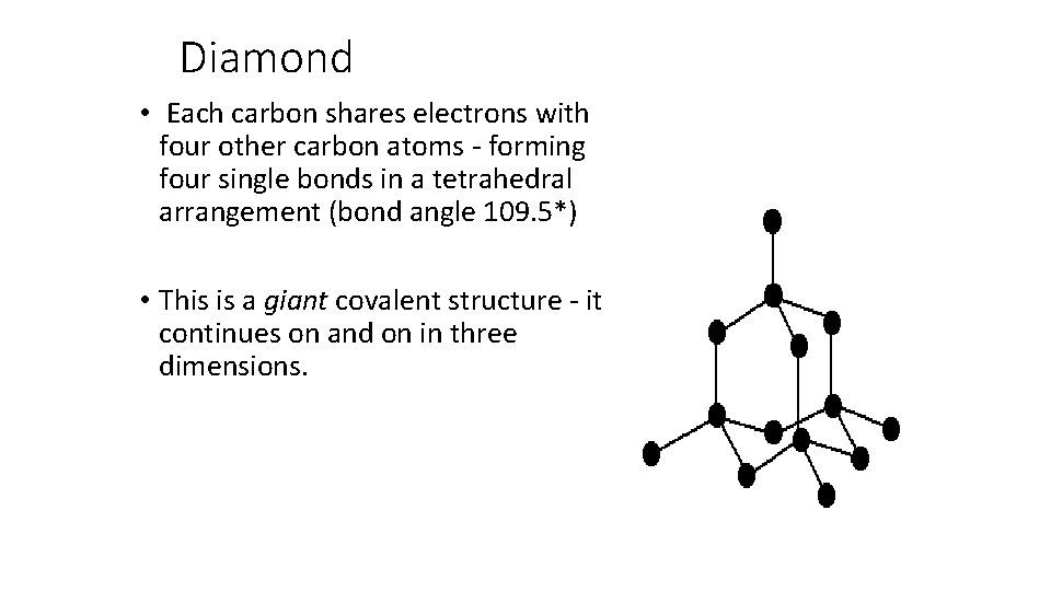 Diamond • Each carbon shares electrons with four other carbon atoms - forming four