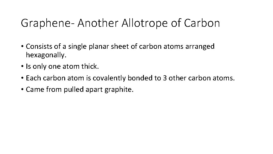 Graphene- Another Allotrope of Carbon • Consists of a single planar sheet of carbon