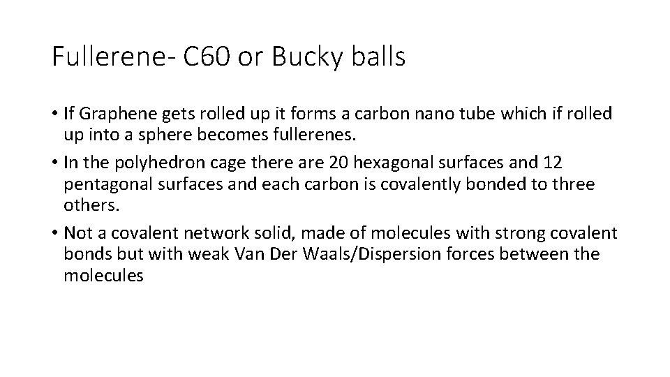 Fullerene- C 60 or Bucky balls • If Graphene gets rolled up it forms