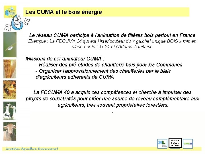 Les CUMA et le bois énergie Le réseau CUMA participe à l’animation de filières