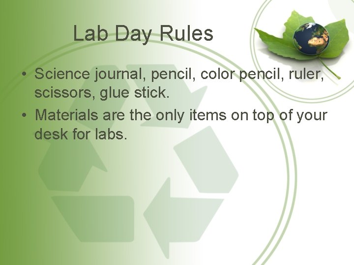 Lab Day Rules • Science journal, pencil, color pencil, ruler, scissors, glue stick. •
