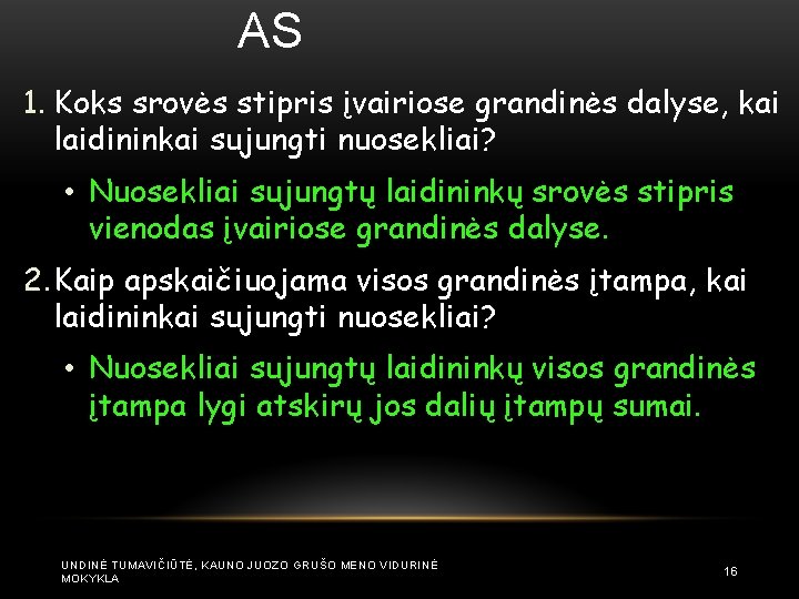 AS 1. Koks srovės stipris įvairiose grandinės dalyse, kai laidininkai sujungti nuosekliai? • Nuosekliai