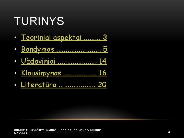 TURINYS • Teoriniai aspektai. . 3 • Bandymas. . . 5 • Uždaviniai. .