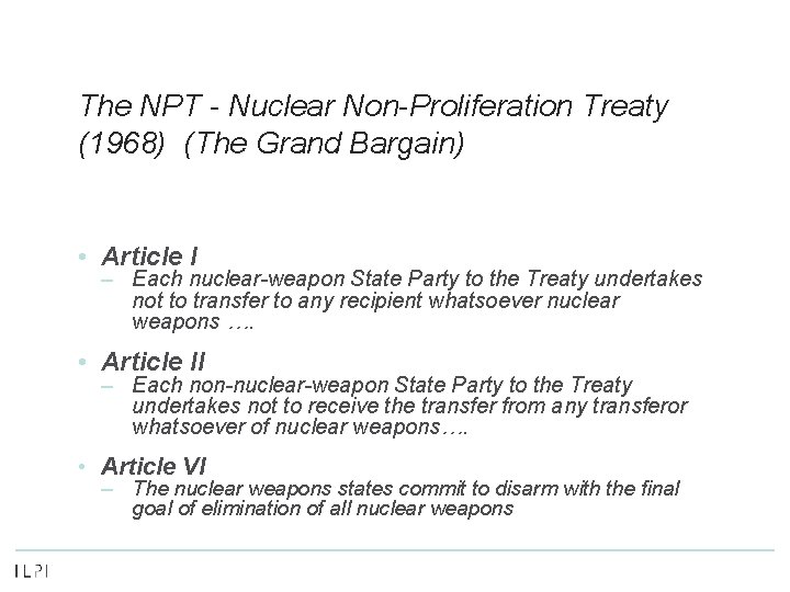 The NPT - Nuclear Non-Proliferation Treaty (1968) (The Grand Bargain) • Article I –