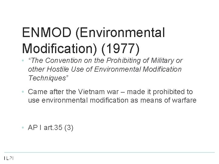 ENMOD (Environmental Modification) (1977) • “The Convention on the Prohibiting of Military or other