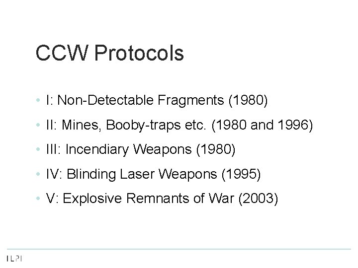 CCW Protocols • I: Non-Detectable Fragments (1980) • II: Mines, Booby-traps etc. (1980 and