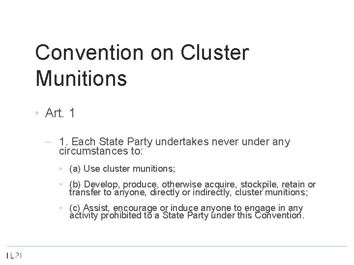 Convention on Cluster Munitions • Art. 1 – 1. Each State Party undertakes never