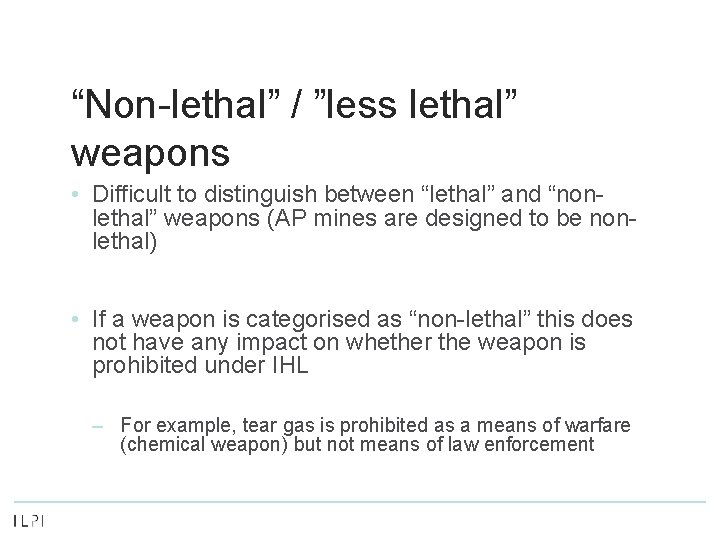 “Non-lethal” / ”less lethal” weapons • Difficult to distinguish between “lethal” and “nonlethal” weapons