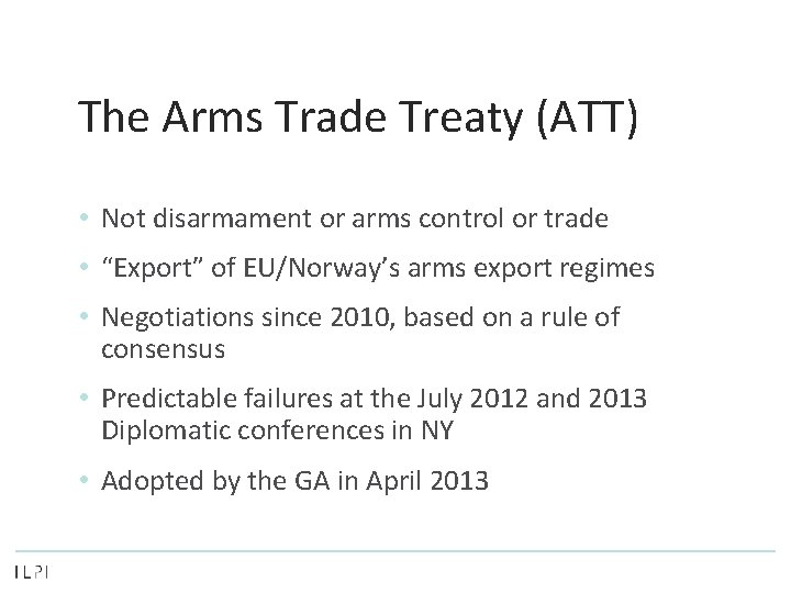 The Arms Trade Treaty (ATT) • Not disarmament or arms control or trade •