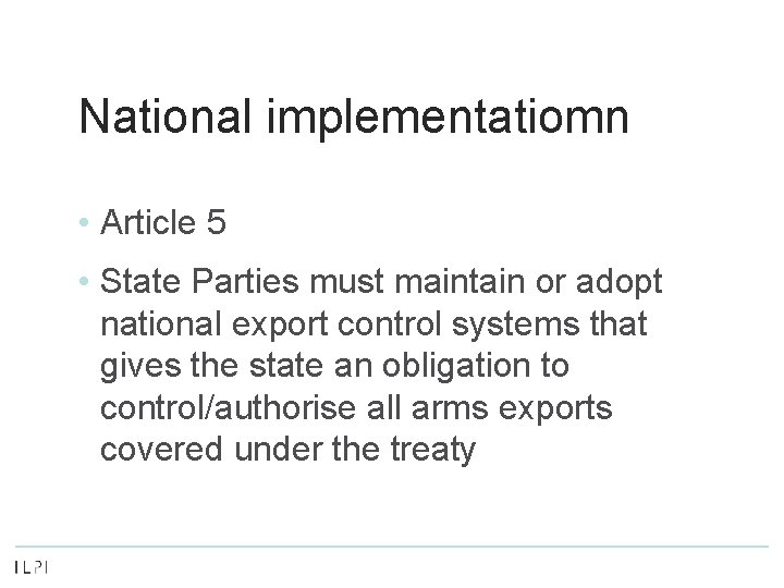 National implementatiomn • Article 5 • State Parties must maintain or adopt national export