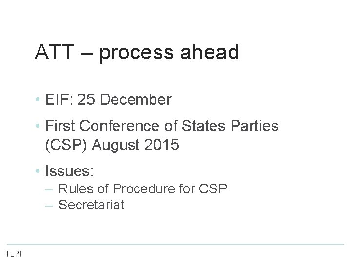ATT – process ahead • EIF: 25 December • First Conference of States Parties