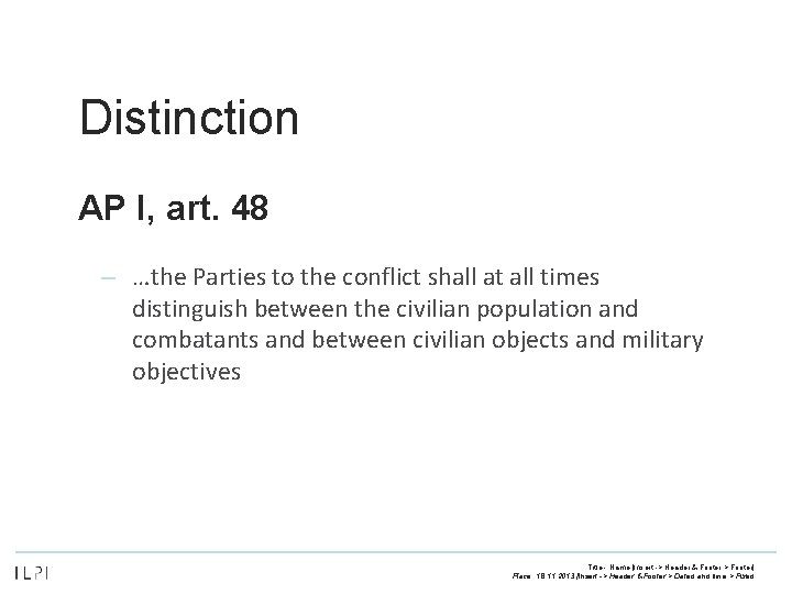 Distinction AP I, art. 48 – …the Parties to the conflict shall at all